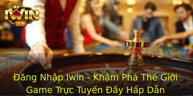 Đăng Nhập Iwin - Khám Phá Thế Giới Game Trực Tuyến Đầy Hấp Dẫn 1 Ang Nhap Iwin Kham Pha The Gioi Game Truc Tuyen Ay Hap Dan 1