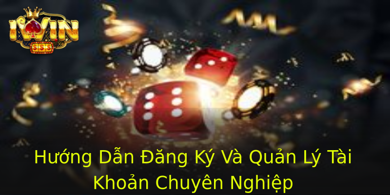 Hướng Dẫn Đăng Ký Và Quản Lý Tài Khoản Chuyên Nghiệp