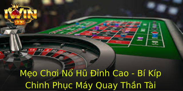 Mẹo Chơi Nổ Hũ Đỉnh Cao - Bí Kíp Chinh Phục Máy Quay Thần Tài 1 Meo Choi No Hu Inh Cao Bi Kip Chinh Phuc May Quay Than Tai 1