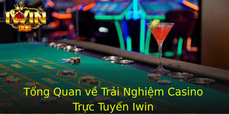Tổng Quan về Trải Nghiệm Casino Trực Tuyến Iwin
